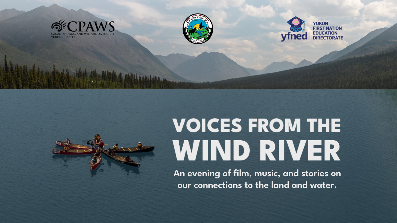 Poster for Voices from the Wind River event, featuring landscape photo of the Wind and surrounding mountains and a drone shot of 6 canoes arranged in a star in the middle of the water. Overlaid with organizer logos and event details. First Nation of Na-Cho Nyäk Dun traditional territory, photos by Bethany Paquette.